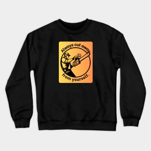 Always cut away from yourself. Crewneck Sweatshirt